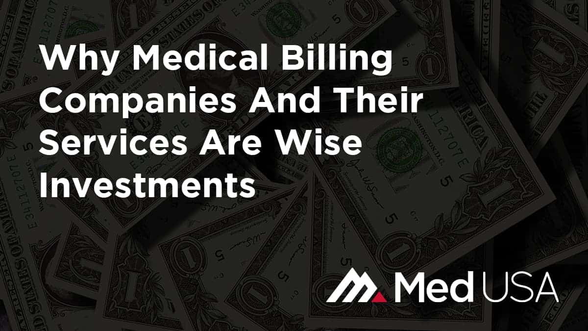 Why Medical Billing Companies And Their Services Are Wise Investments