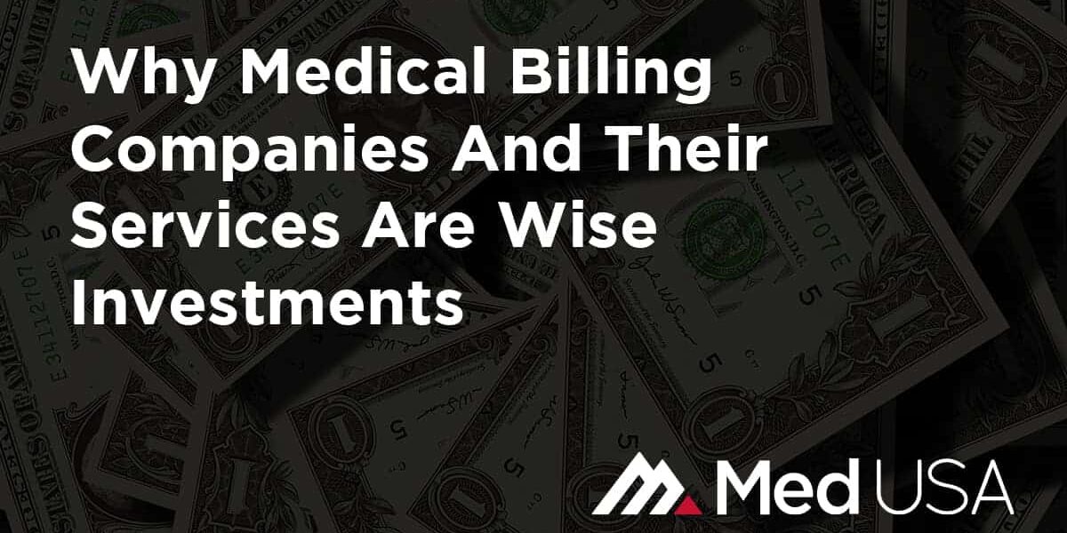 Why Medical Billing Companies And Their Services Are Wise Investments